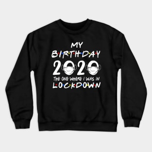 My Birthday 2020 The One Where I Was In Lock Down Crewneck Sweatshirt